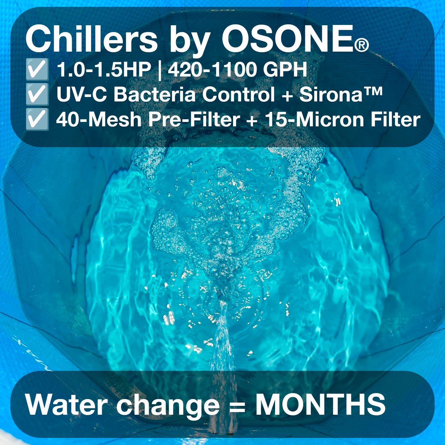 Chillers by Osone produce the cleanest water. With 1HP to 1.5HP and UV-C control with dual filtration, water is cleanest.