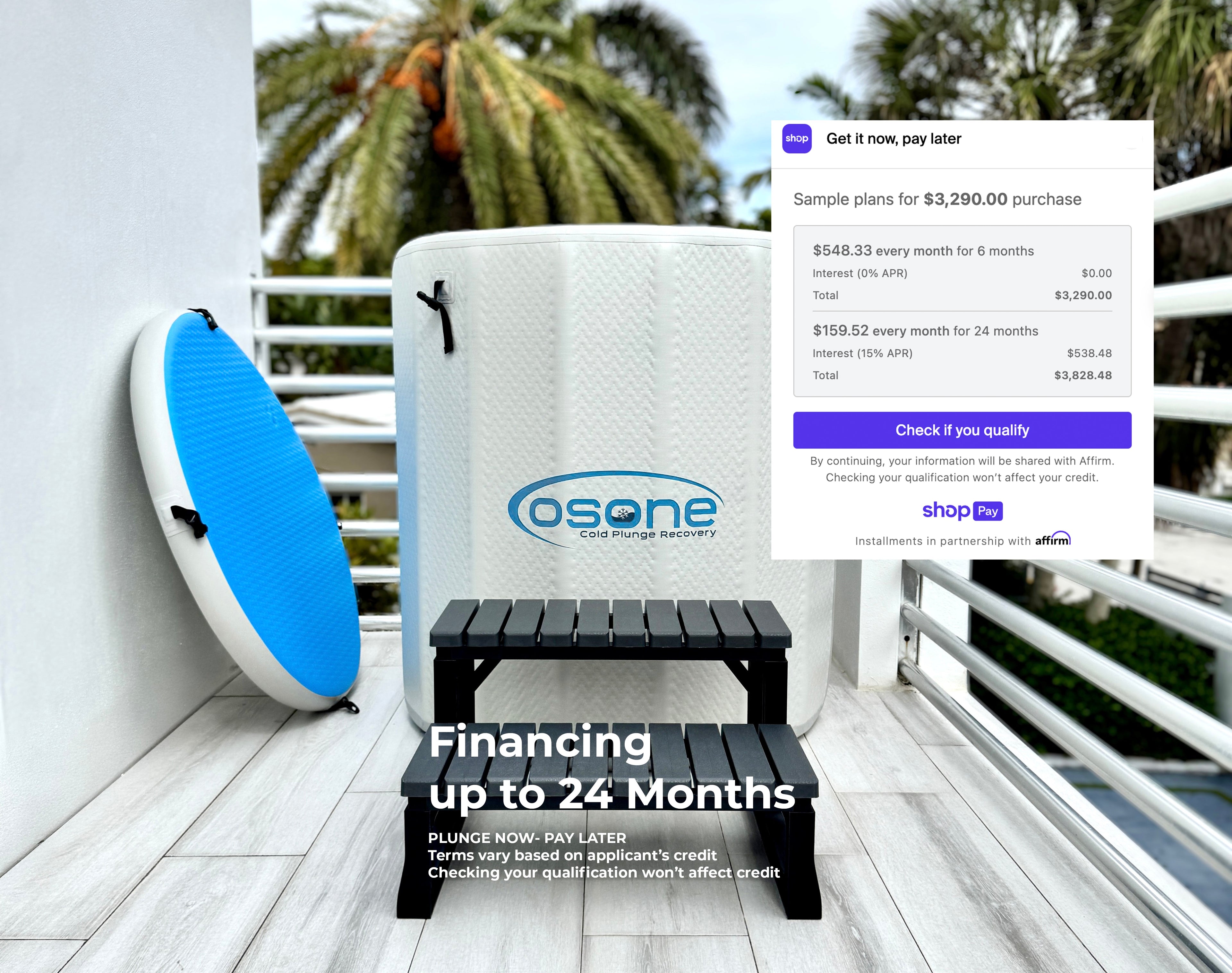 Plunge now, pay later with financing up to 24 months.